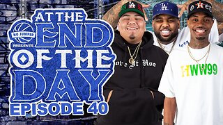 At The End of The Day Ep. 40