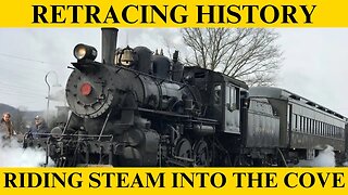 Riding Steam Into The Cove | Retracing History Episode 40