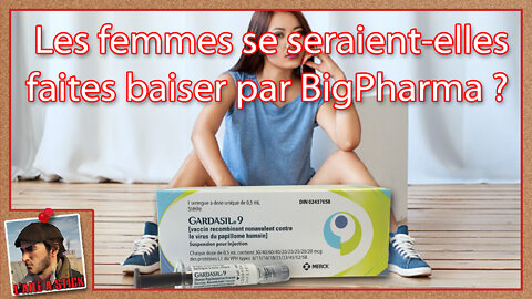 2022/049 Les femmes se seraient-elles faites baiser par BigPharma ?