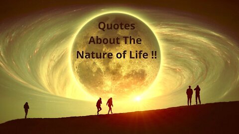 Quotes About The Nature of Life | Love | Art | Creativity | Beauty