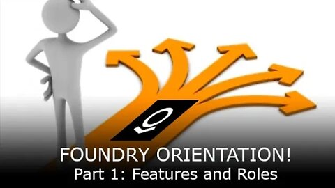 Foundry Orientation Part One