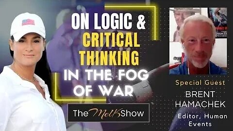 Mel K & Brent Hamachek Of Human Events On Logic & Critical Thinking In The Fog Of War 7/6/2023