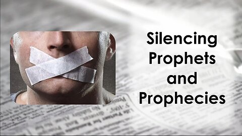 Silencing The Prophets And The Prophecies