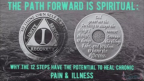 The Path Forward is Spiritual: Why the 12 Steps Have the Potential to Heal Chronic Pain & Illness