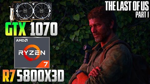 The Last of Us Part 1 : GTX 1070 + R7 5800X3D | 1440p - 1080p | Ultra & Low | FSR
