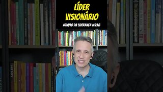 Líder Visionário #minutodaliderança 238