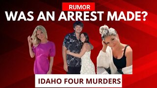 Rumor: An Arrest Made in Idaho 4 case, Is it true?