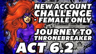 New Account Challenge | Female Only | Act 6.2 | Cavalier To Thronebreaker