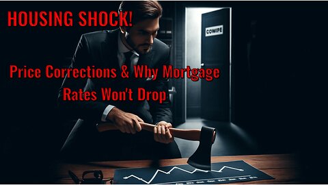 Housing Shock: Price Corrections & Why Mortgage Rates Won't Drop