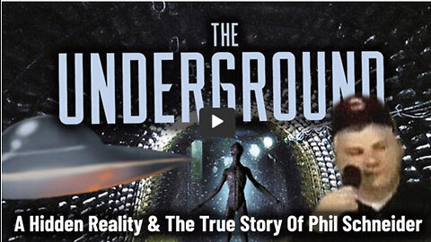 The Underground - A Hidden Reality and The True Story of Phil Schneider