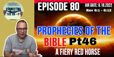 Episode 80 - Prophecies of the Bible Pt. 46 - A Fiery Red Horse