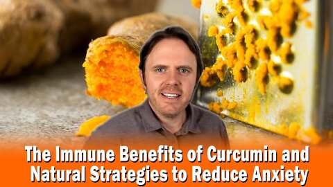 The Immune Benefits of Curcumin and Natural Strategies to Reduce Anxiety