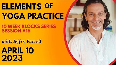 Elements of Yoga Practice // Blocks Practice Week 6 Session 16 // 04-10-2023 // with Jeffry Farrell