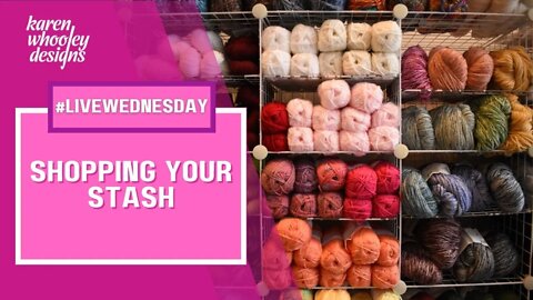 Shopping your Yarn Stash #LiveWednesday