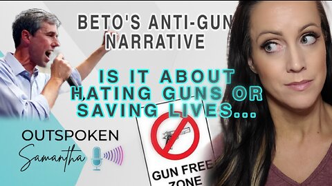 Beto's Coming for Your Guns - Again | Outspoken Samantha || 8.17.22