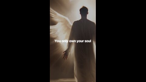 You only own your soul