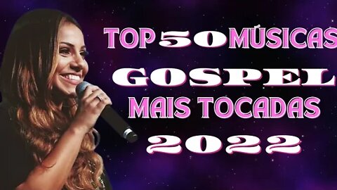 Louvores e Adoração 2022 - As Melhores Músicas Gospel Mais Tocadas 2022 - Top gospel 2022