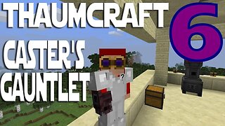 Lets Play Minecraft Thaumcraft 6 ep 12 - Caster's Gauntlet and Thaumatorium