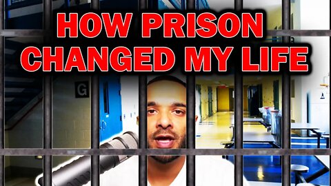 How Prison Changed My Life (For The Better)