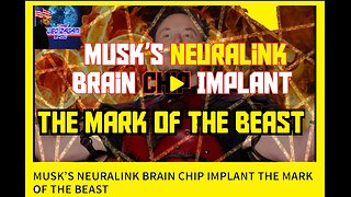 MUSK’S NEURALINK BRAIN CHIP IMPLANT THE MARK OF THE BEAST