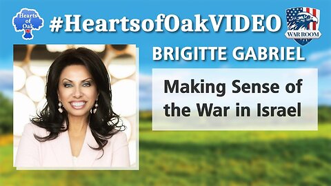Hearts of Oak: Brigitte Gabriel - Making Sense of the War in Israel