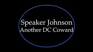Speaker Johnson: Another DC Coward