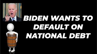 BIDEN WANTS TO DEFAULT ON THE NATIONAL DEBT