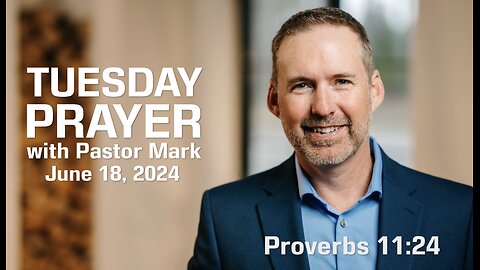 Tuesday Prayer with Pastor Mark (6/18/24)