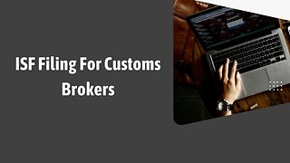 ISF Filing For Customs Brokers