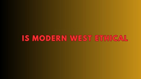 Is Modern West Really Ethical?