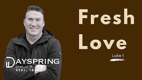 Fresh Love Series - Part 1 • Luke 1:1-25 • Pastor Rick Brown at Dayspring Church in Star,Idaho