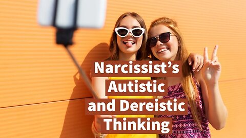 Narcissist's Autistic and Dereistic Thinking (Enactivism Exceptions)