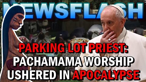 NEWSFLASH: "Parking Lot Priest" says Vatican APOSTASY "Probably" Ushering in Apocalypse of Bible!