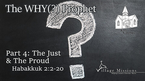 03.17.24 - Part 4: The Just & The Proud - Habakkuk 2:2-20