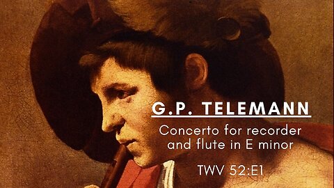 G.P. Telemann: Concerto for Recorder and Flute in E minor [TWV 52:E1]