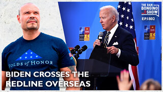 Biden Crosses The Redline Overseas (Ep. 1802) - The Dan Bongino Show