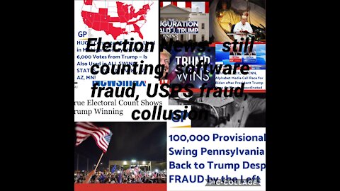 Election Update: Still Counting, MSM false narrative, finding Election fraud everywhere