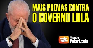 Mais provas contra o Governo Lula