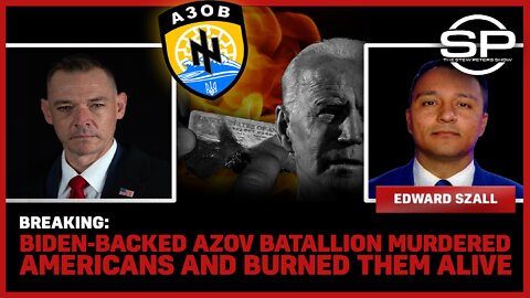 BREAKING: Biden-backed Azov Battalion Murdered Americans and Burned Them Alive