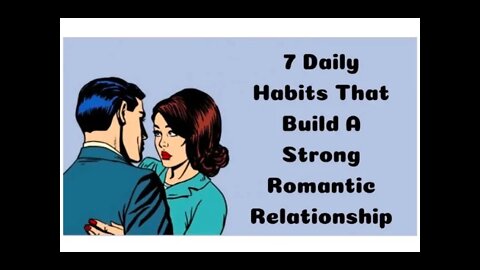 7 Daily Habits That Build A Strong Romantic Relationship.#knowledgehub