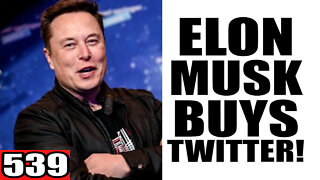539. Elon Musk BUYS Twitter