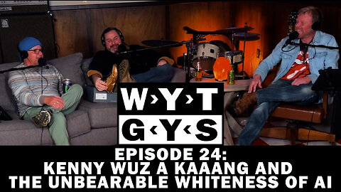 WYT GYS ep24: Kenny Wuz A KAAANG And The Unbearable Whiteness Of AI