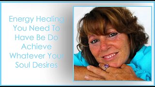 Energy Healing You Need To Have Be Do Achieve Whatever Your Soul Desires