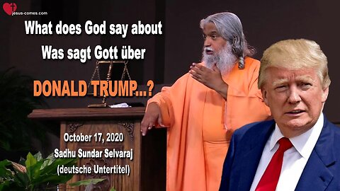 October 17, 2020 🇺🇸 DONALD TRUMP... What does God say ? 🇩🇪 DONALD TRUMP... Was sagt Gott ? 🙏 Sadhu Sundar Selvaraj