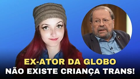 Ex-ator da TV Globo solta o verbo: ‘Não existe criança trans. É covardia’