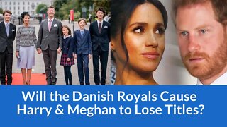 Will The Danish Royals Cause Prince Harry & Meghan Markle to Lose Titles? #meghanmarkle #ukroyals