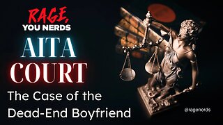 AITA Reddit Court - The Case of the No Good Boyfriend