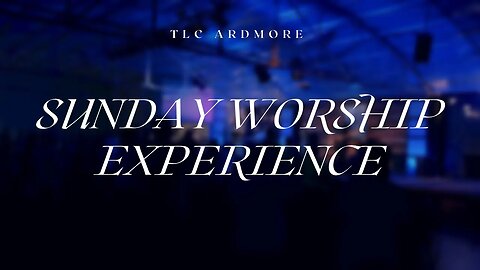 5.07.23 | Sunday Worship Experience at TLC