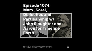 Episode 1074: Marx, Sorel, Dialectics and Partisanship w/ John Slaughter + Aaron for Timeline Earth