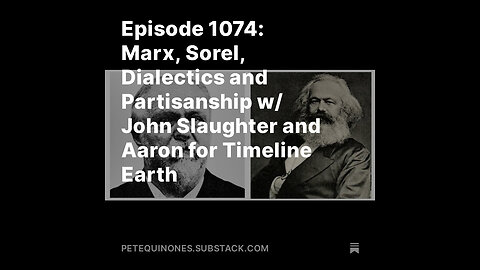 Episode 1074: Marx, Sorel, Dialectics and Partisanship w/ John Slaughter + Aaron for Timeline Earth